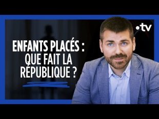 Les enfants placés : que fait la République ? - Vidéo